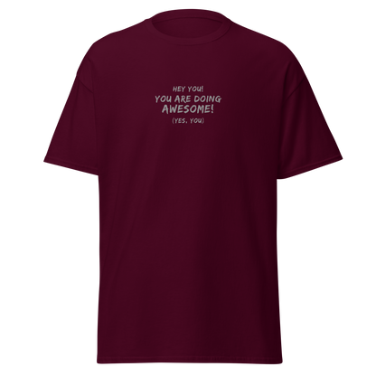 "Hey You! You are doing awesome! (Yes, you)" printed on a maroon on an invisible body
