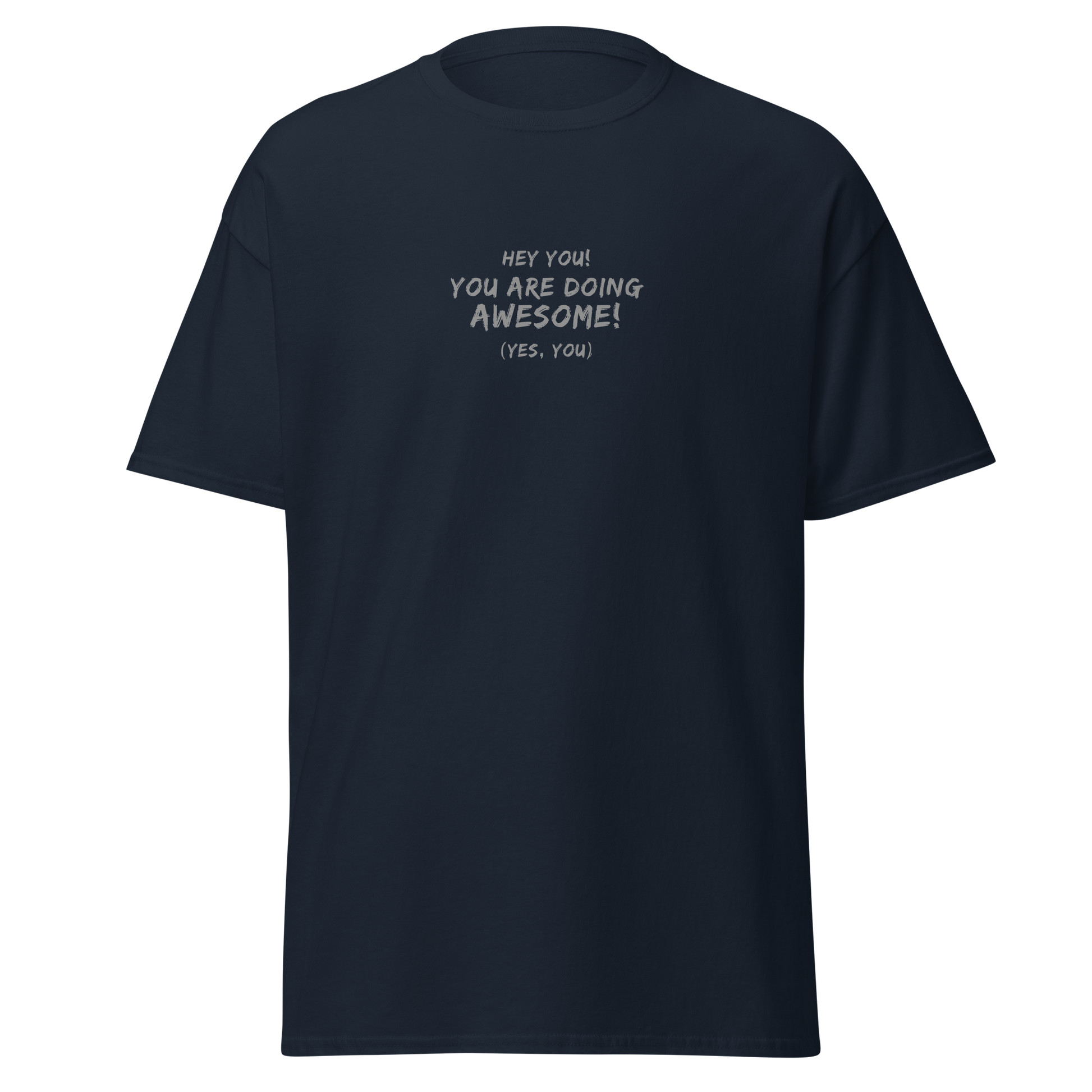 "Hey You! You are doing awesome! (Yes, you)" printed on a navy on an invisible body