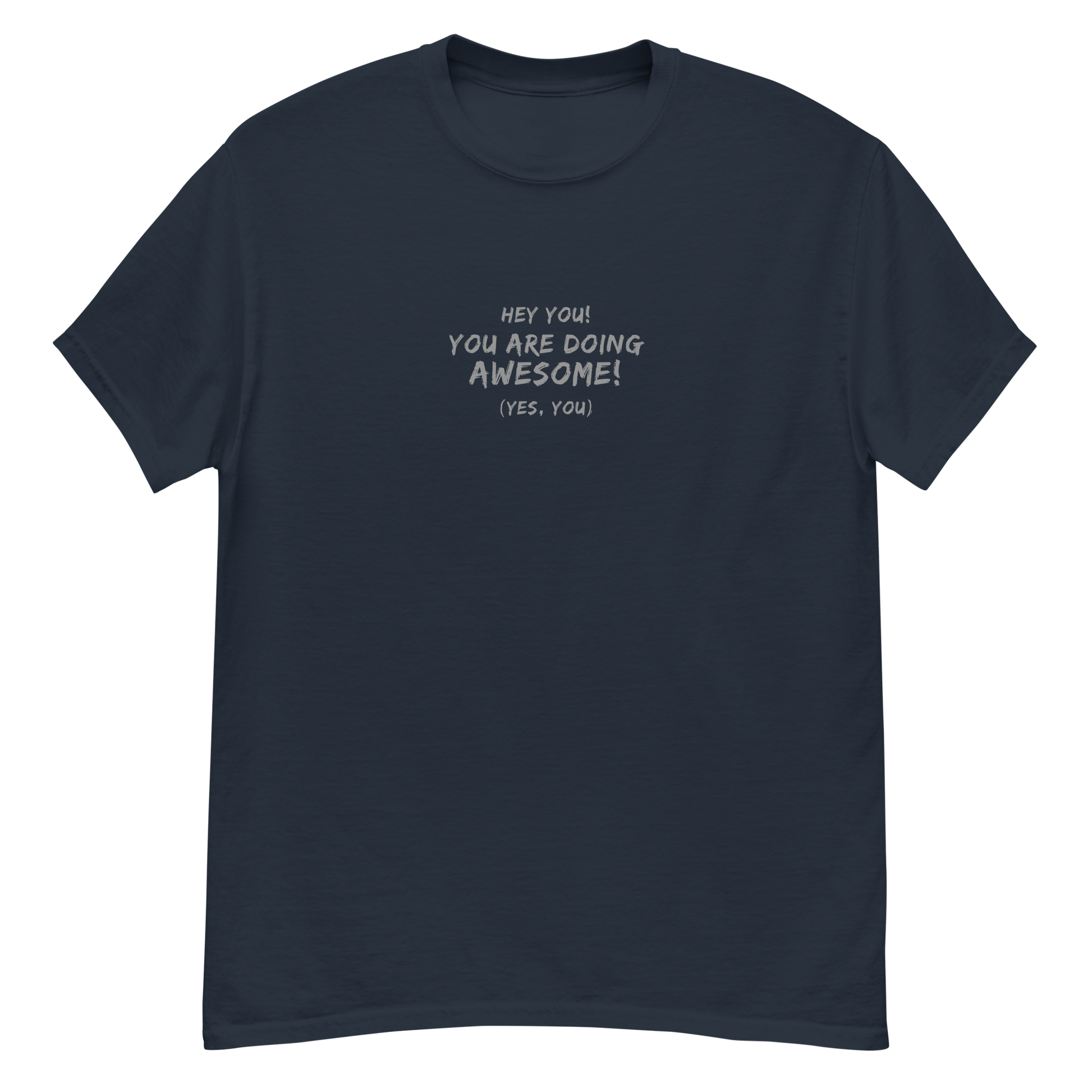 "Hey You! You are doing awesome! (Yes, you)" printed on a navy unisex classic tee laying on a flat surface