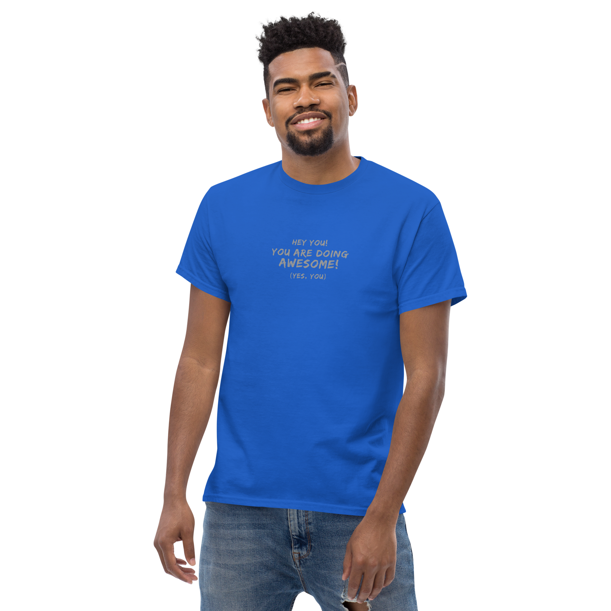 "Hey You! You are doing awesome! (Yes, you)" printed on a royal unisex classic tee worn by a male