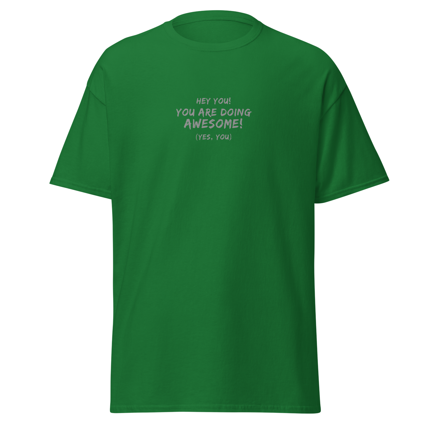 "Hey You! You are doing awesome! (Yes, you)" printed on a turf green on an invisible body