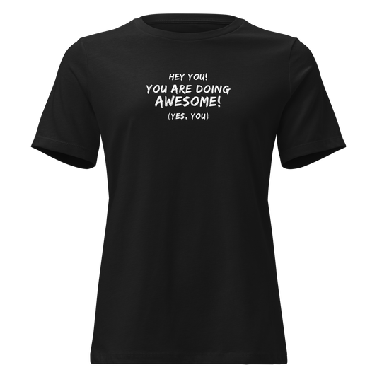 "Hey You! You are doing awesome! (Yes, you)" printed on a black on an invisible / simulated body