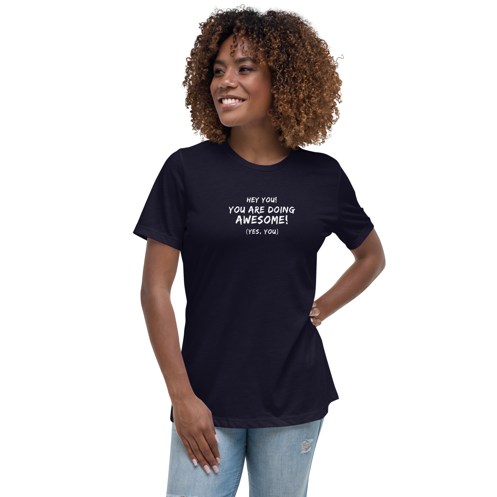"Hey You! You are doing awesome! (Yes, you)" printed on a navy women's relaxed t-shirt worn by a female