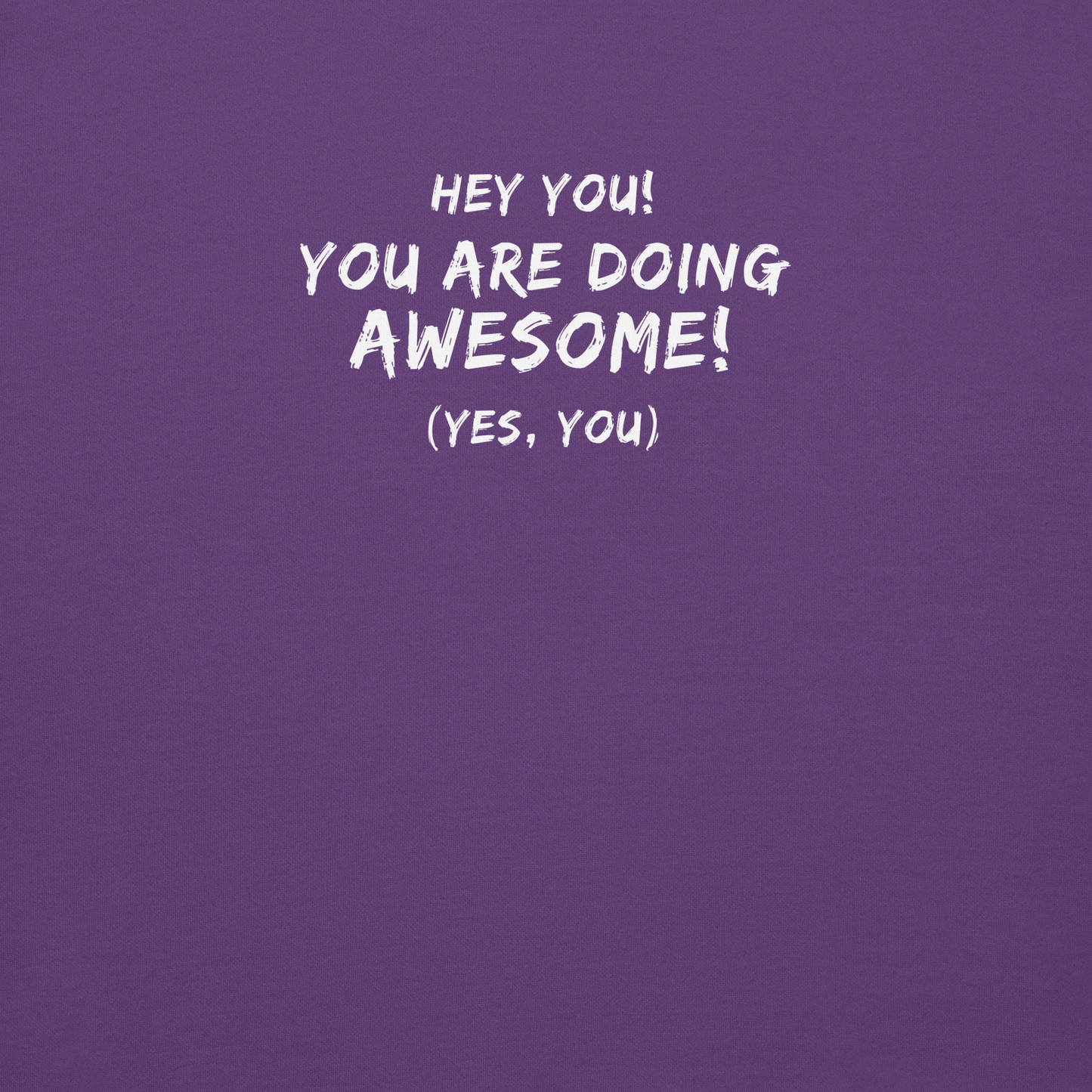 "Hey You! You are doing awesome! (Yes, you)" printed on a purple background