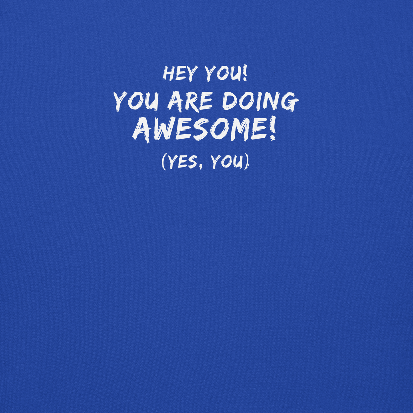 "Hey You! You are doing awesome! (Yes, you)" printed on a team royal background
