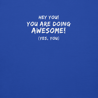 "Hey You! You are doing awesome! (Yes, you)" printed on a team royal background