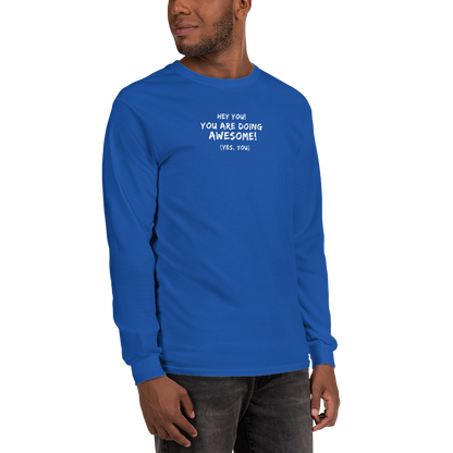 "Hey You! You are doing awesome! (Yes, you)" printed on a royal men's long sleeve shirt worn by a male