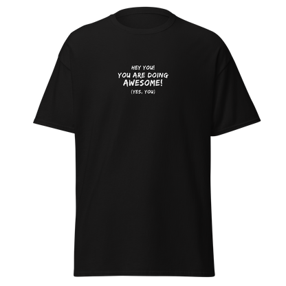 "Hey You! You are doing awesome! (Yes, you)" printed on a black on an invisible body