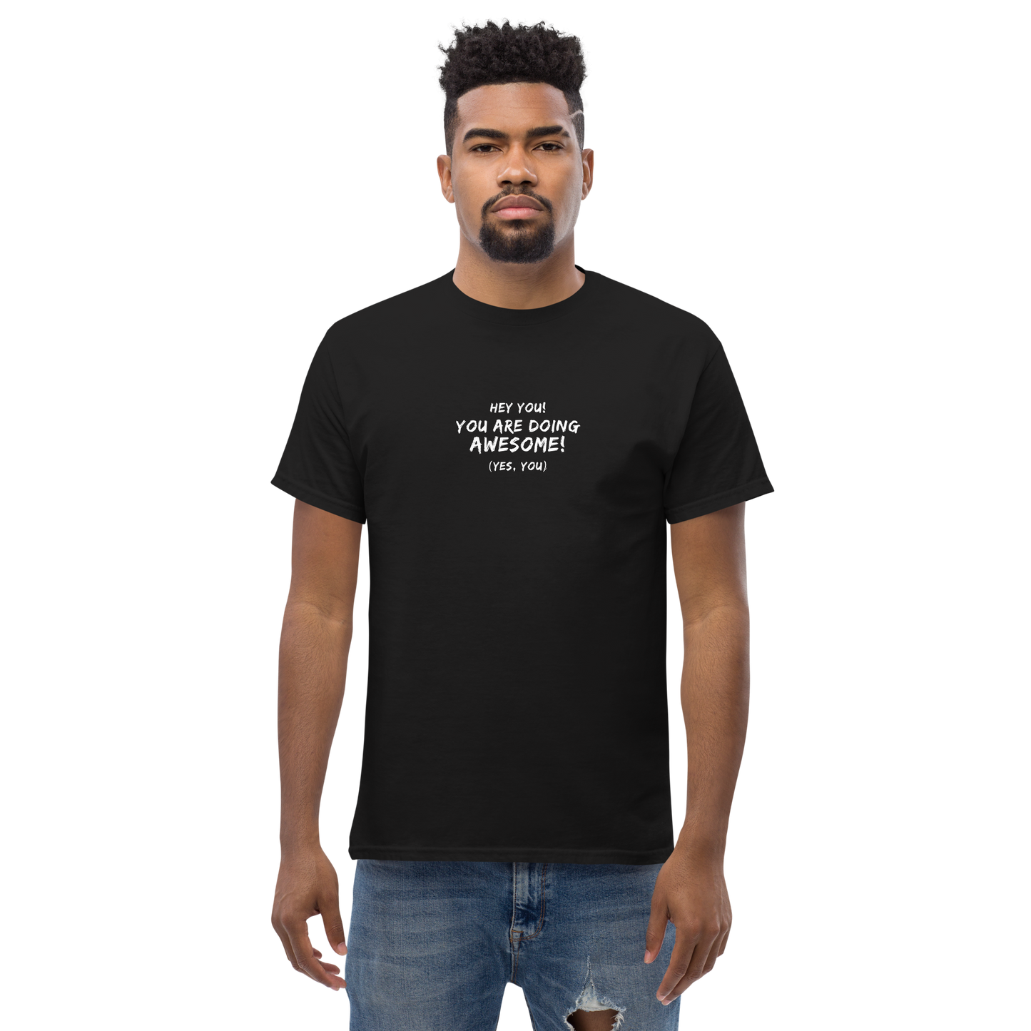 "Hey You! You are doing awesome! (Yes, you)" printed on a black unisex classic tee worn by a male