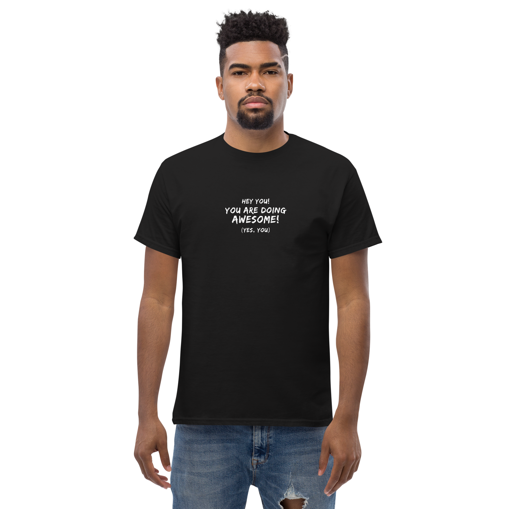 "Hey You! You are doing awesome! (Yes, you)" printed on a black unisex classic tee worn by a male