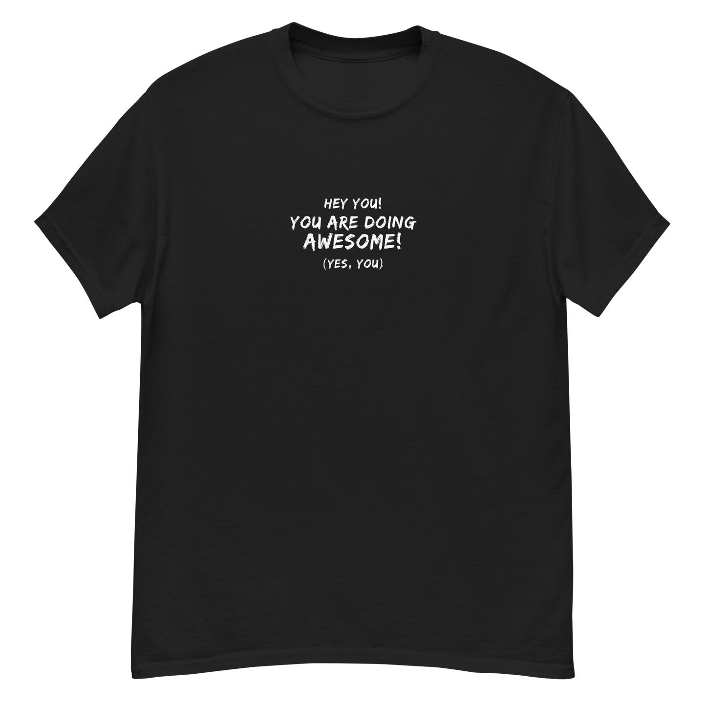 "Hey You! You are doing awesome! (Yes, you)" printed on a black unisex classic tee laying on a flat surface