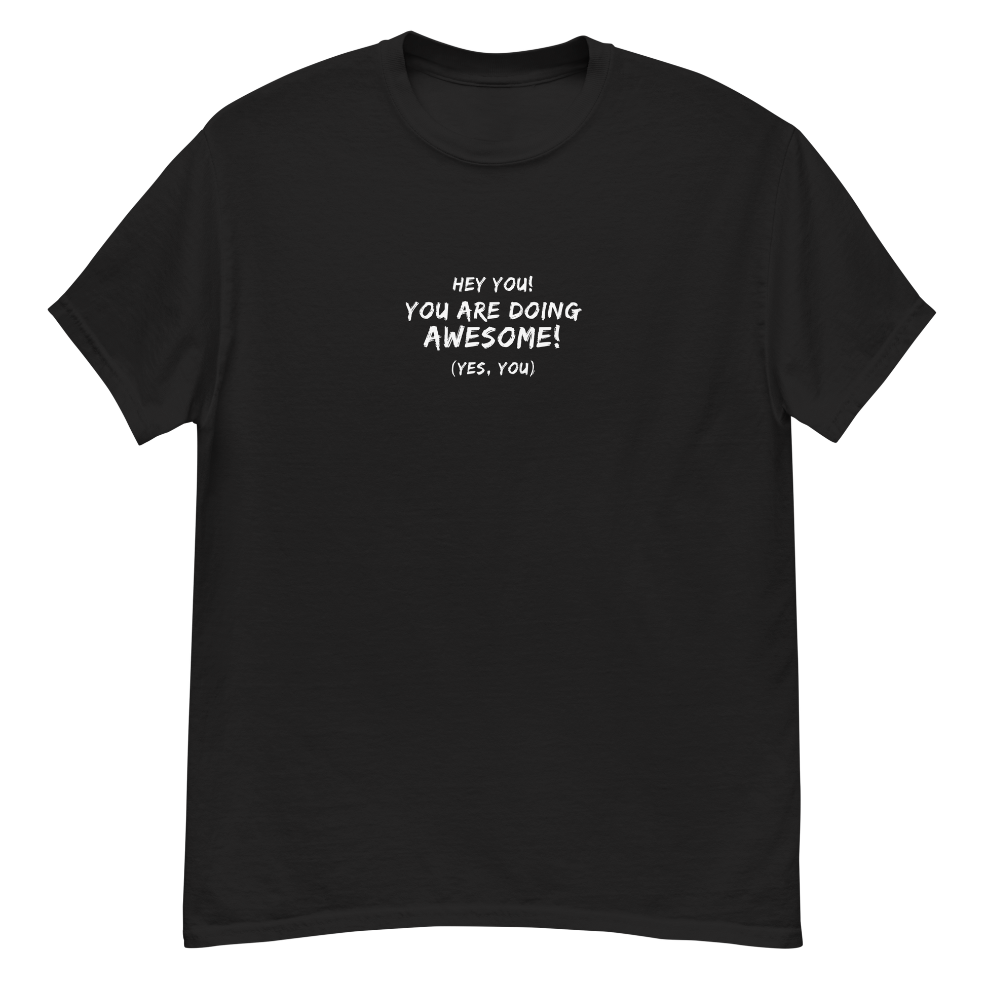 "Hey You! You are doing awesome! (Yes, you)" printed on a black unisex classic tee laying on a flat surface