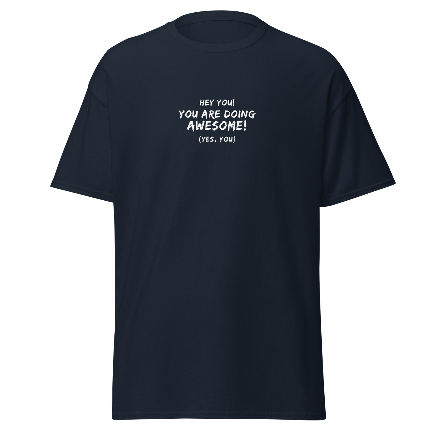 "Hey You! You are doing awesome! (Yes, you)" printed on a navy on an invisible body