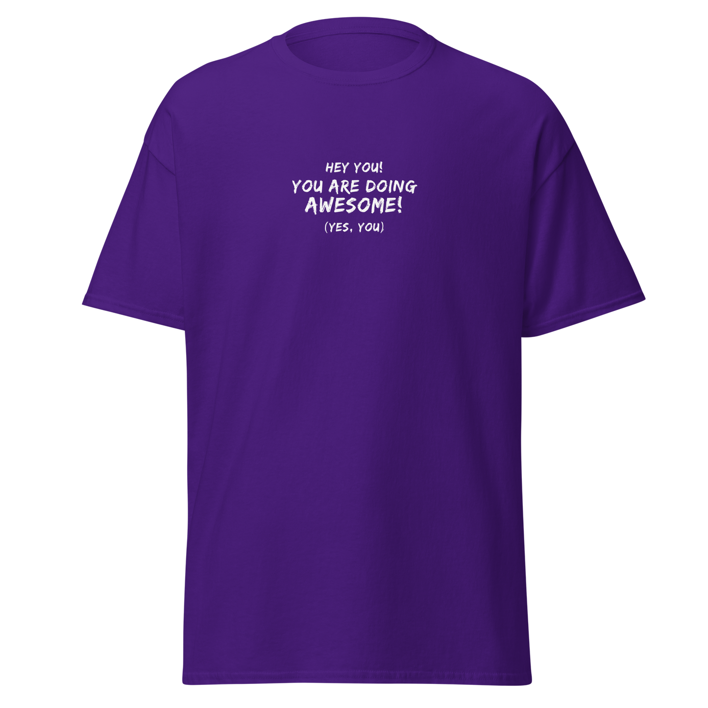"Hey You! You are doing awesome! (Yes, you)" printed on a purple on an invisible body