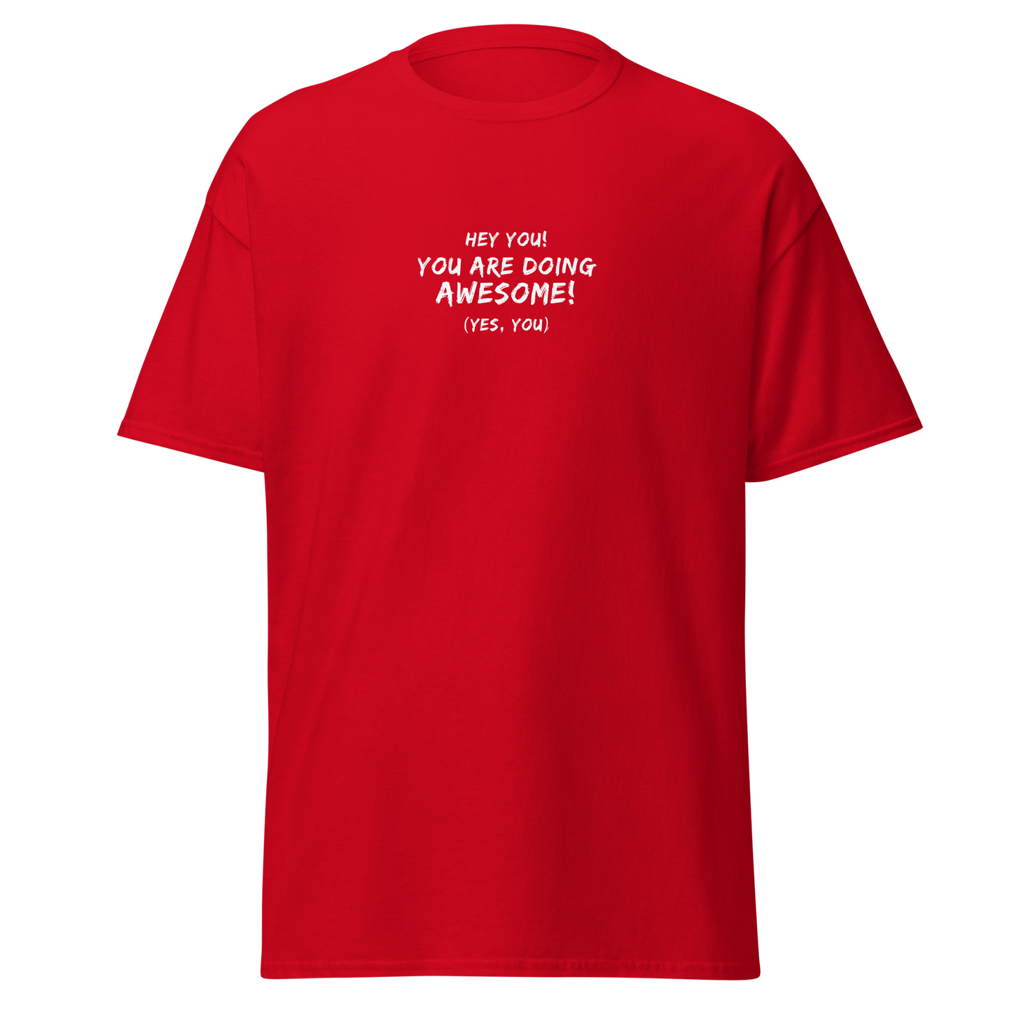 "Hey You! You are doing awesome! (Yes, you)" printed on a red on an invisible body