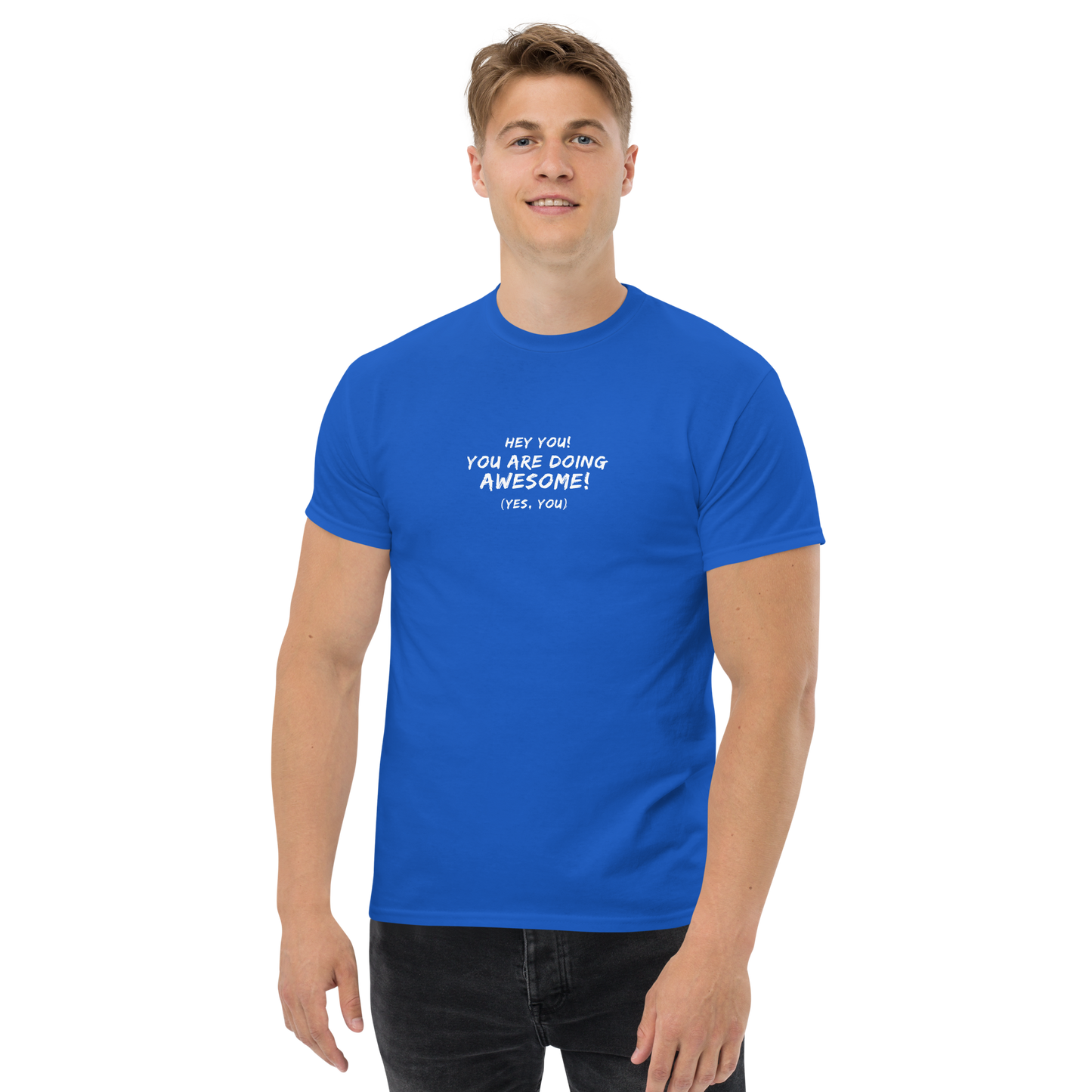 "Hey You! You are doing awesome! (Yes, you)" printed on a royal unisex classic tee worn by a male