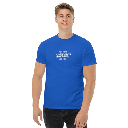 "Hey You! You are doing awesome! (Yes, you)" printed on a royal unisex classic tee worn by a male