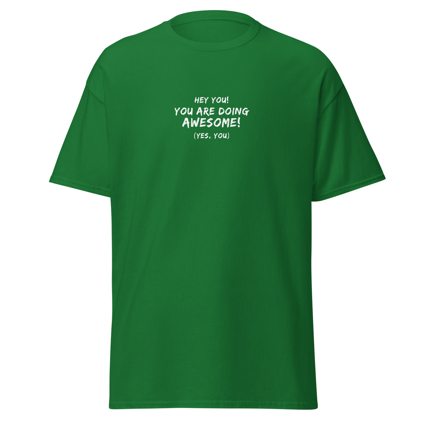 "Hey You! You are doing awesome! (Yes, you)" printed on a turf green on an invisible body