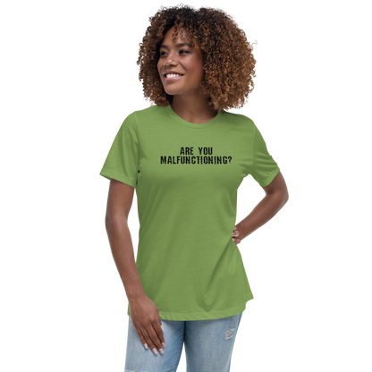 "Are you malfunctioning?" printed on a leaf women's relaxed t-shirt worn by a female