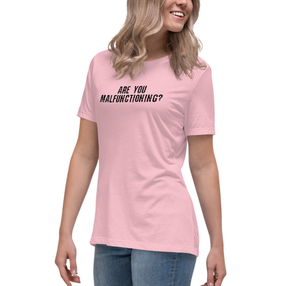 "Are you malfunctioning?" printed on a pink women's relaxed t-shirt worn by a female