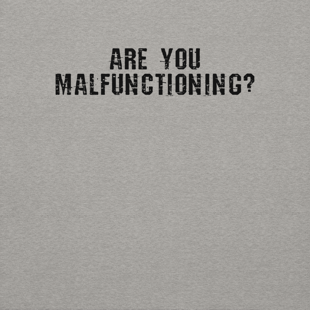 "Are you malfunctioning?" printed on a carbon grey background
