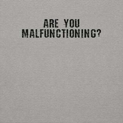"Are you malfunctioning?" printed on a carbon grey background