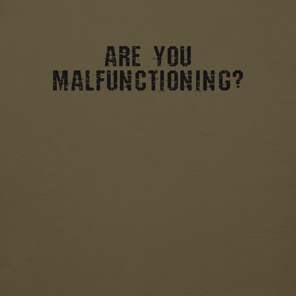 "Are you malfunctioning?" printed on a military green background