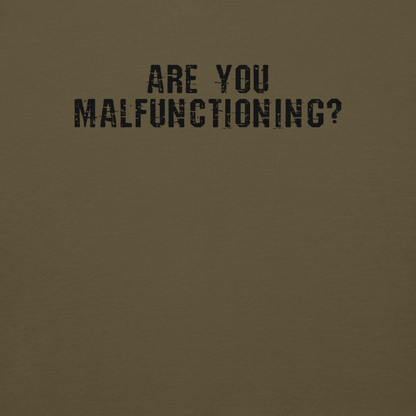 "Are you malfunctioning?" printed on a military green background