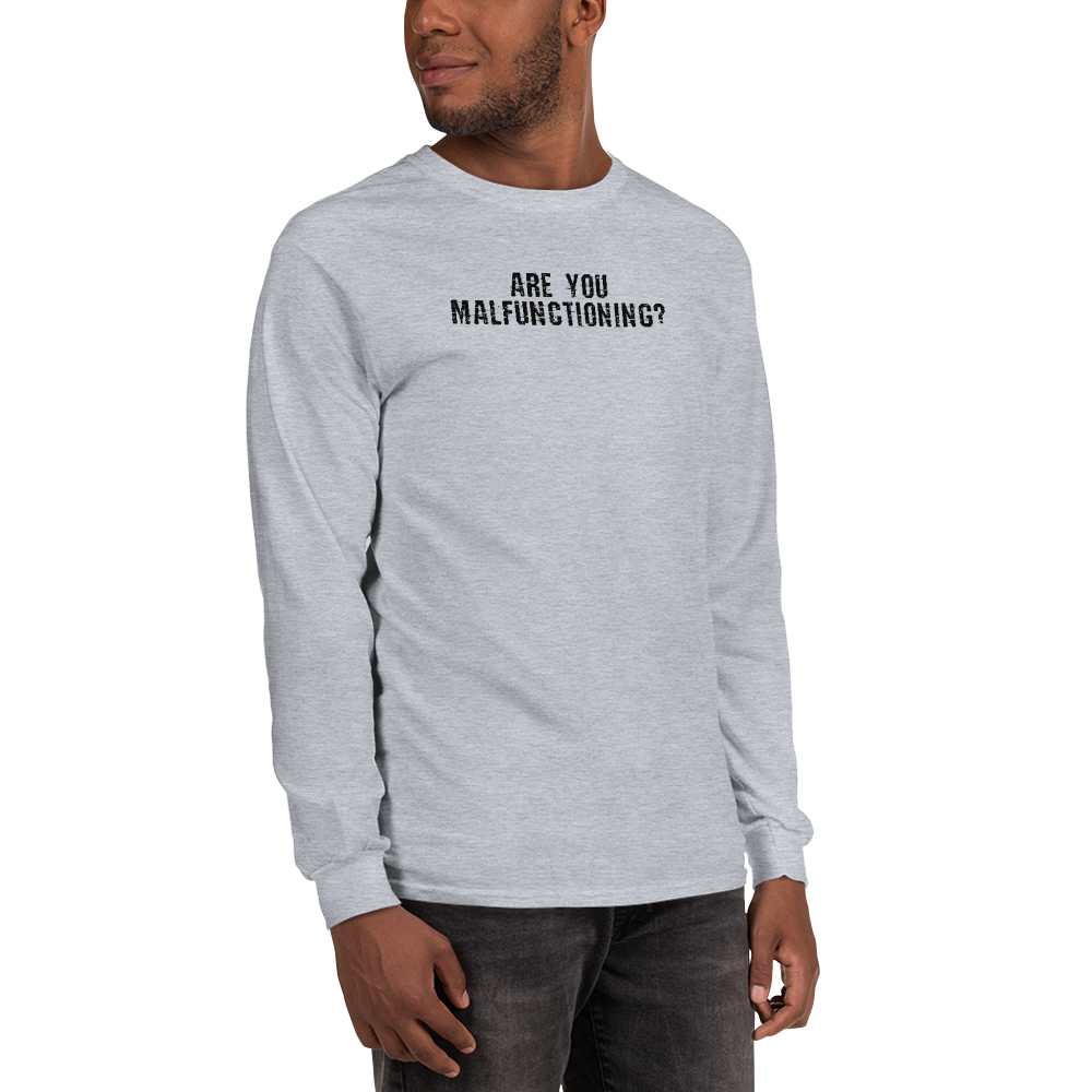 "Are you malfunctioning?" printed on a sport grey men's long sleeve shirt worn by a male