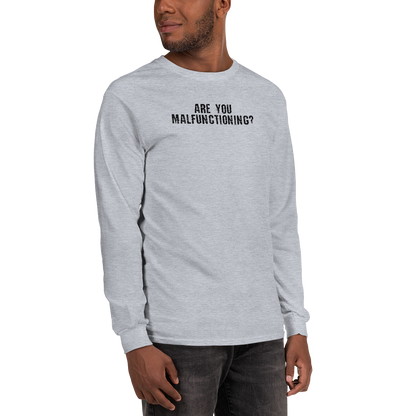 "Are you malfunctioning?" printed on a sport grey men's long sleeve shirt worn by a male