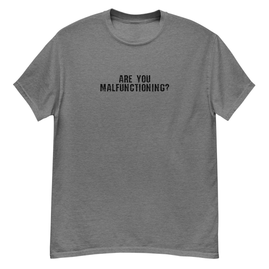 "Are you malfunctioning?" printed on a graphite heather unisex classic tee laying on a flat surface