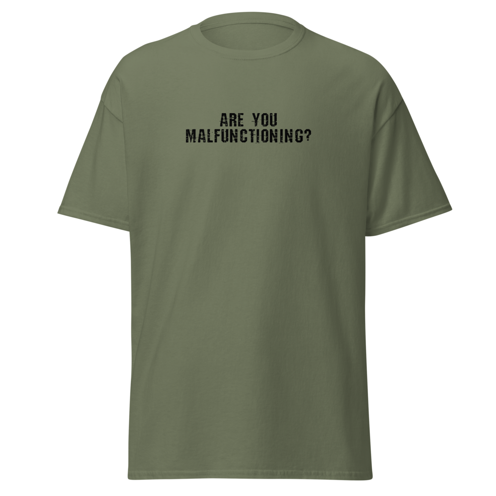 "Are you malfunctioning?" printed on a military green on an invisible body