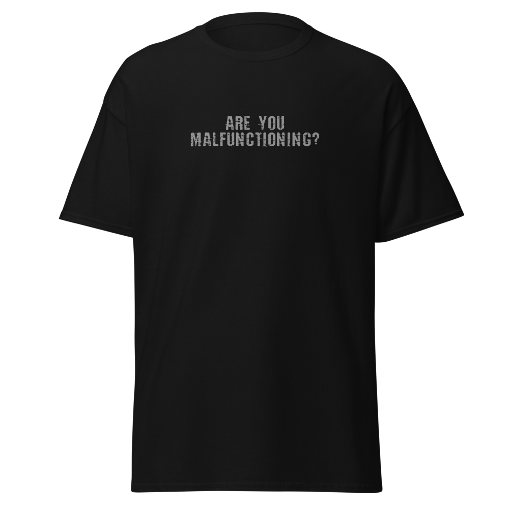 "Are you malfunctioning?" printed on a black on an invisible body