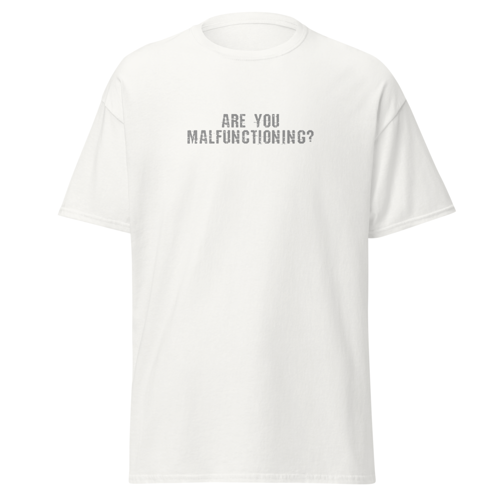 "Are you malfunctioning?" printed on a white on an invisible body