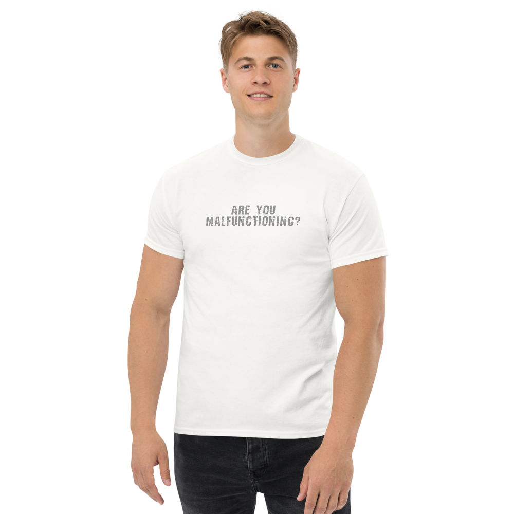 "Are you malfunctioning?" printed on a white unisex classic tee worn by a male