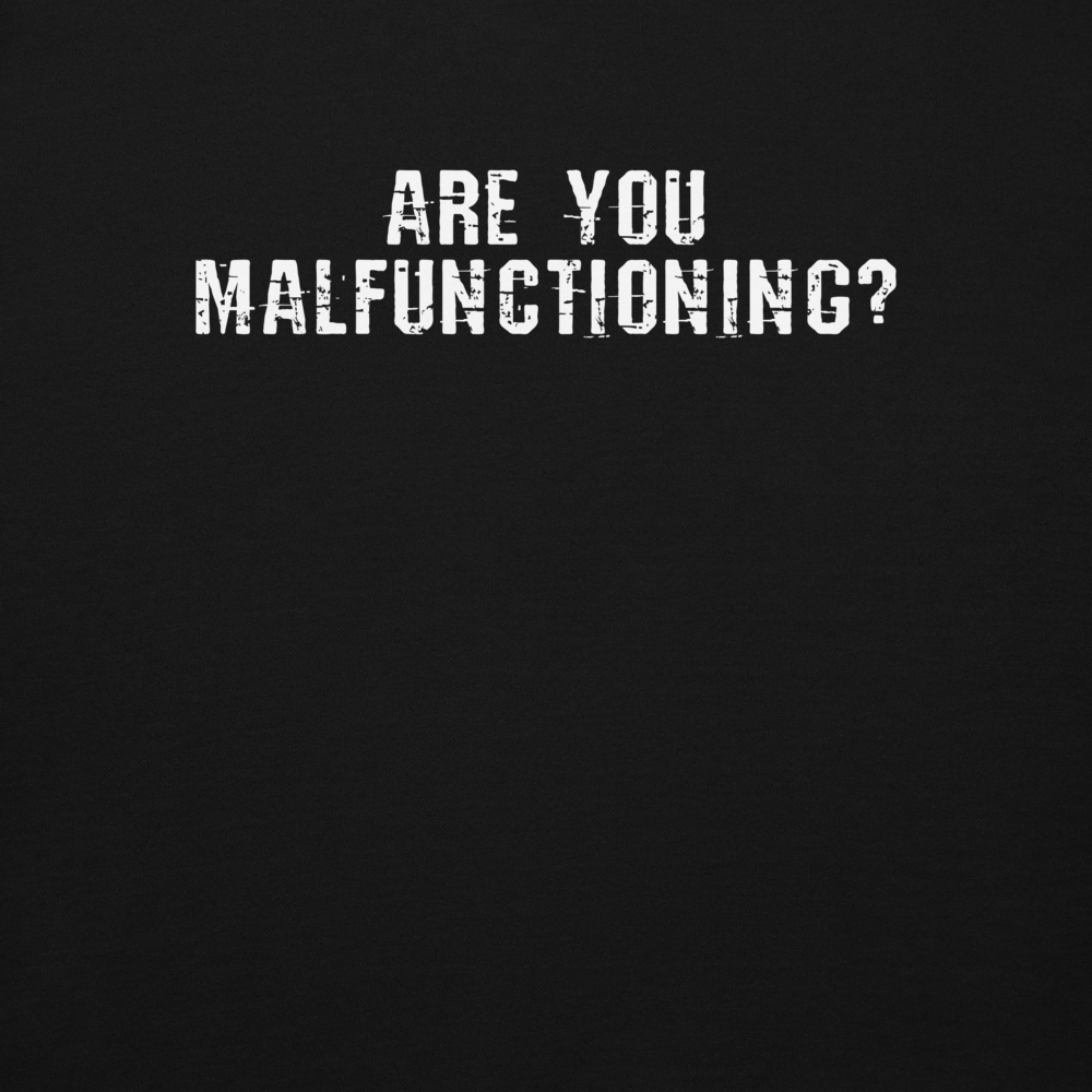 "Are you malfunctioning?" printed on a black background