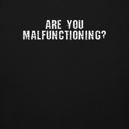 "Are you malfunctioning?" printed on a black background