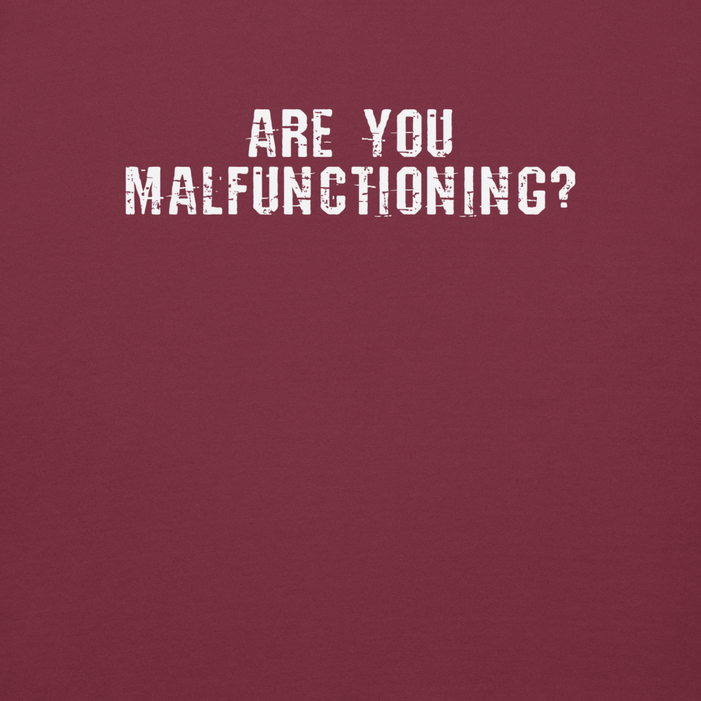 "Are you malfunctioning?" printed on a maroon background