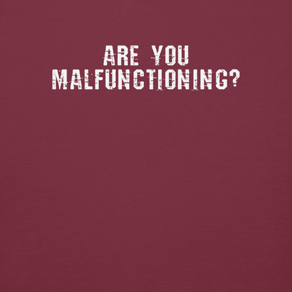 "Are you malfunctioning?" printed on a maroon background