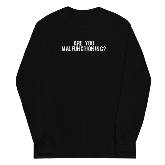 "Are you malfunctioning?" printed on a black men's long sleeve shirt laying on a flat surface