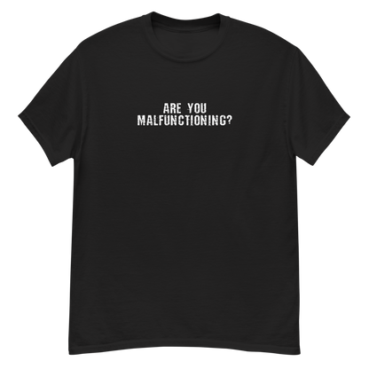 "Are you malfunctioning?" printed on a black unisex classic tee laying on a flat surface