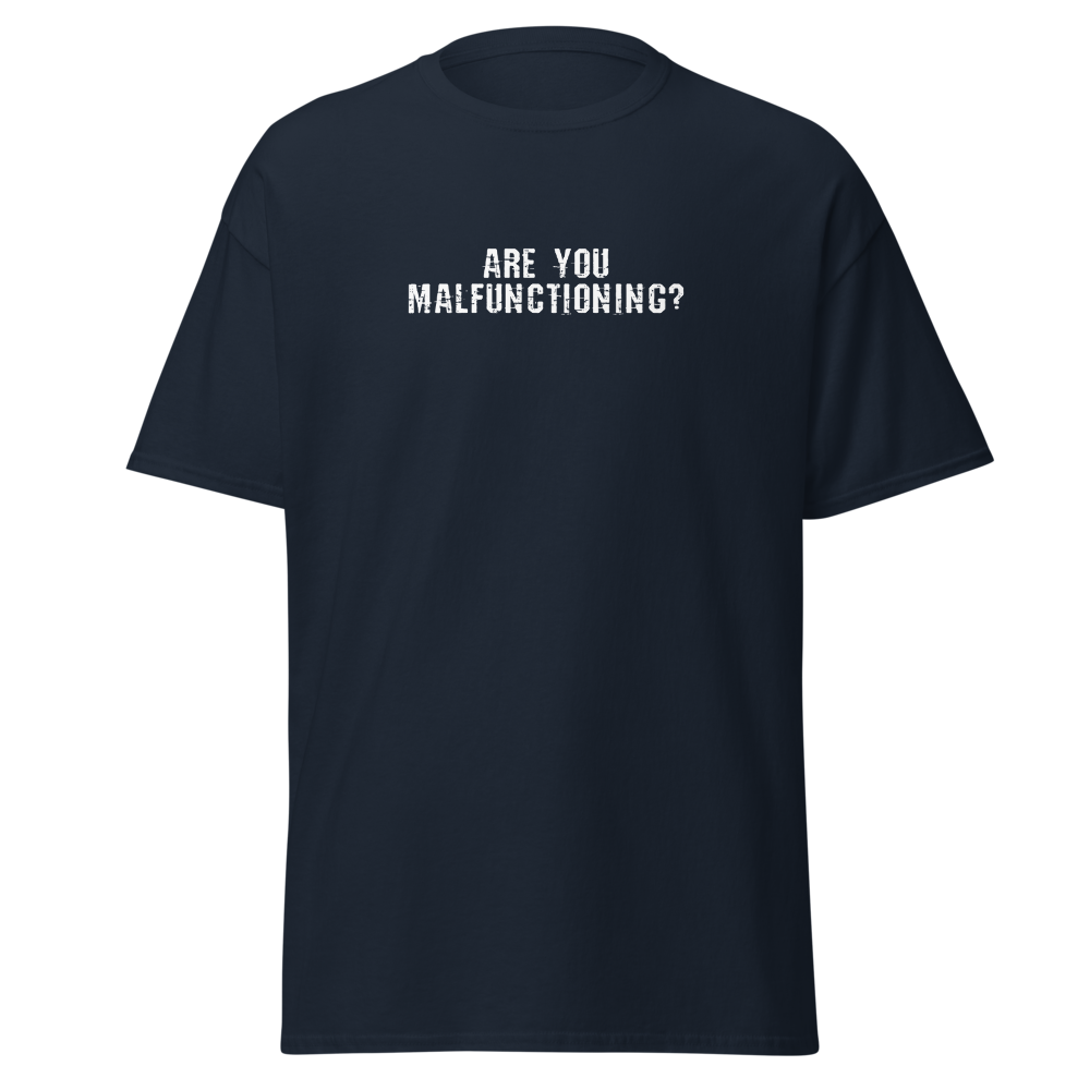 "Are you malfunctioning?" printed on a navy on an invisible body