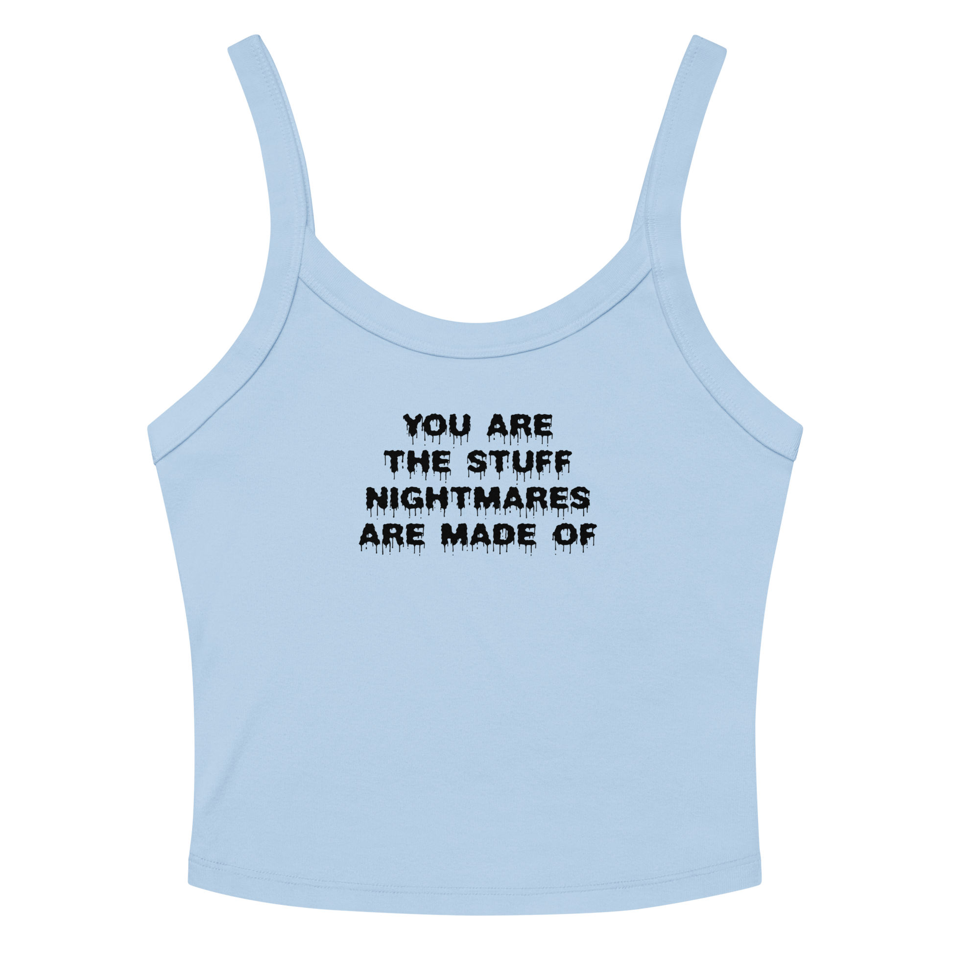 "You are the stuff nightmares are made of" printed on a solid baby blue blend women's micro-rib tanktop laying on a flat surface amongst sunglasses and shorts
