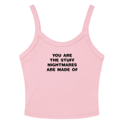 "You are the stuff nightmares are made of" printed on a solid pink blend tbd