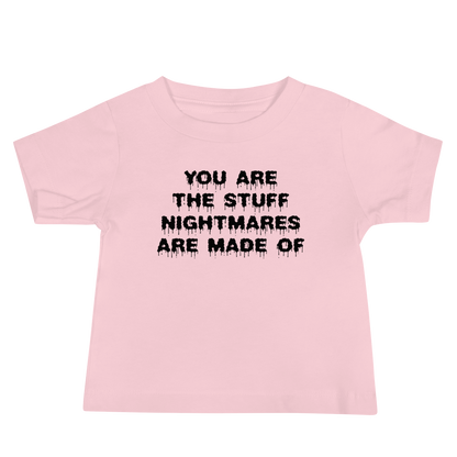 "You are the stuff nightmares are made of" printed on a pink baby jersey short sleeve tee laying on a flat surface
