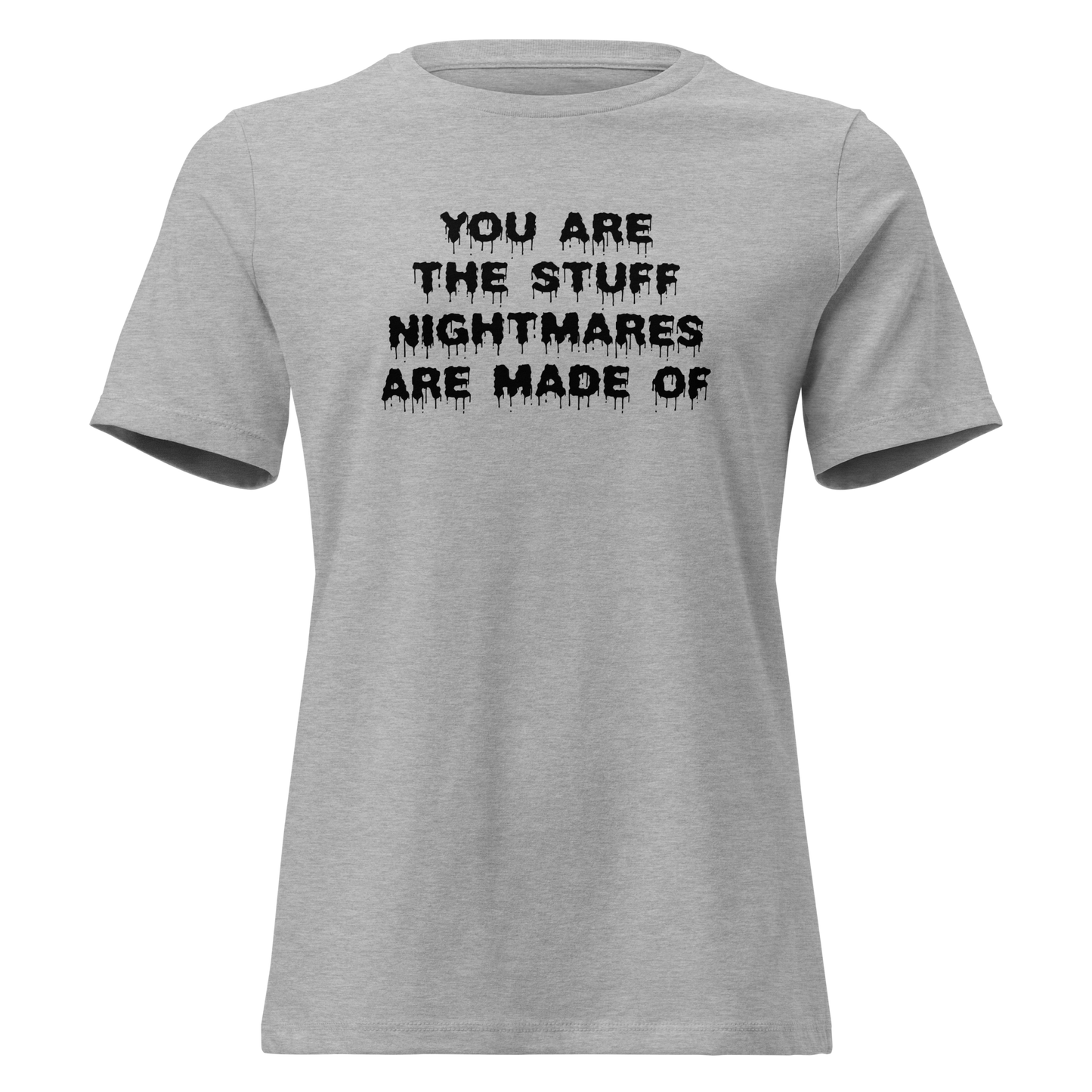 "You are the stuff nightmares are made of" printed on a athletic heather on an invisible / simulated body