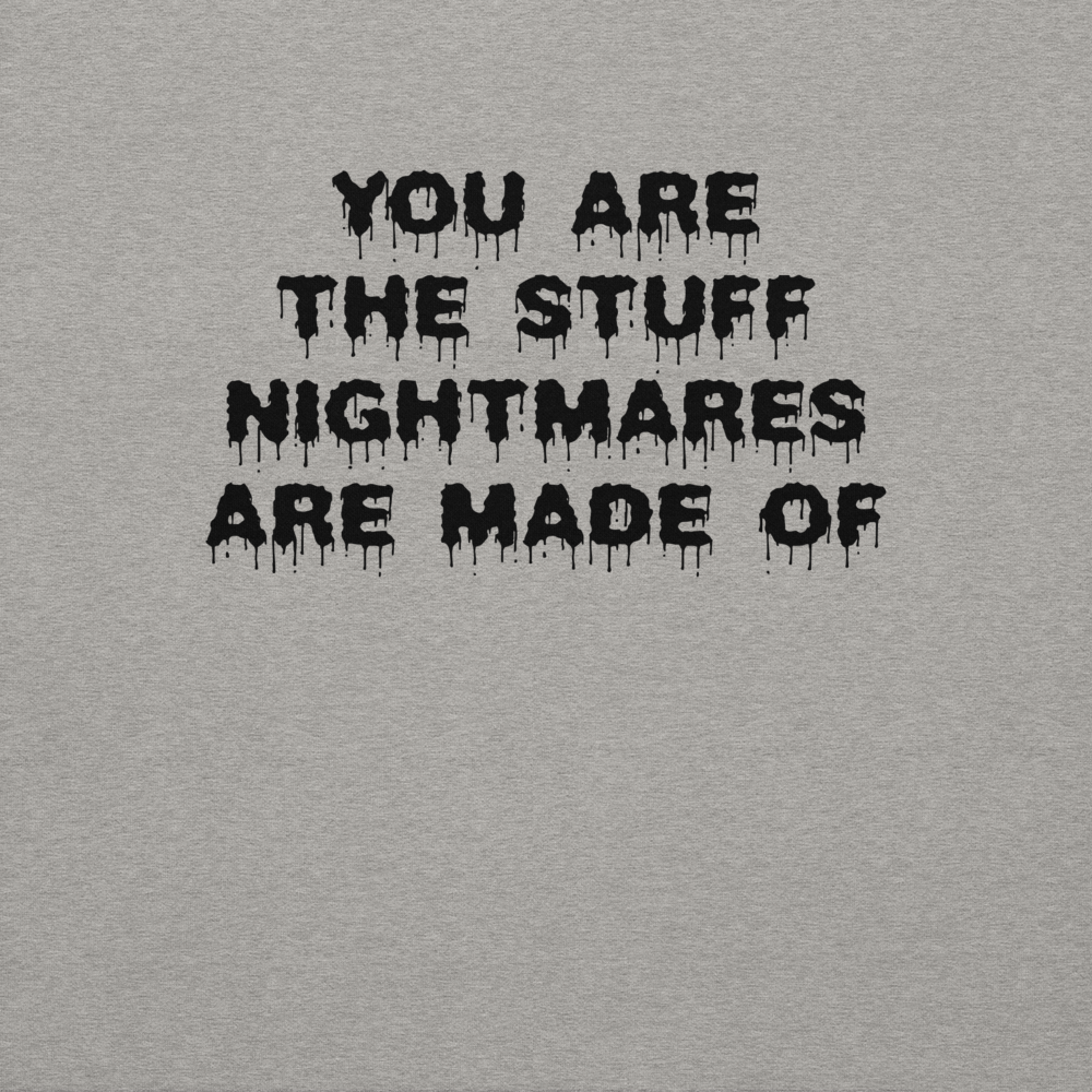 "You are the stuff nightmares are made of" printed on a carbon grey background