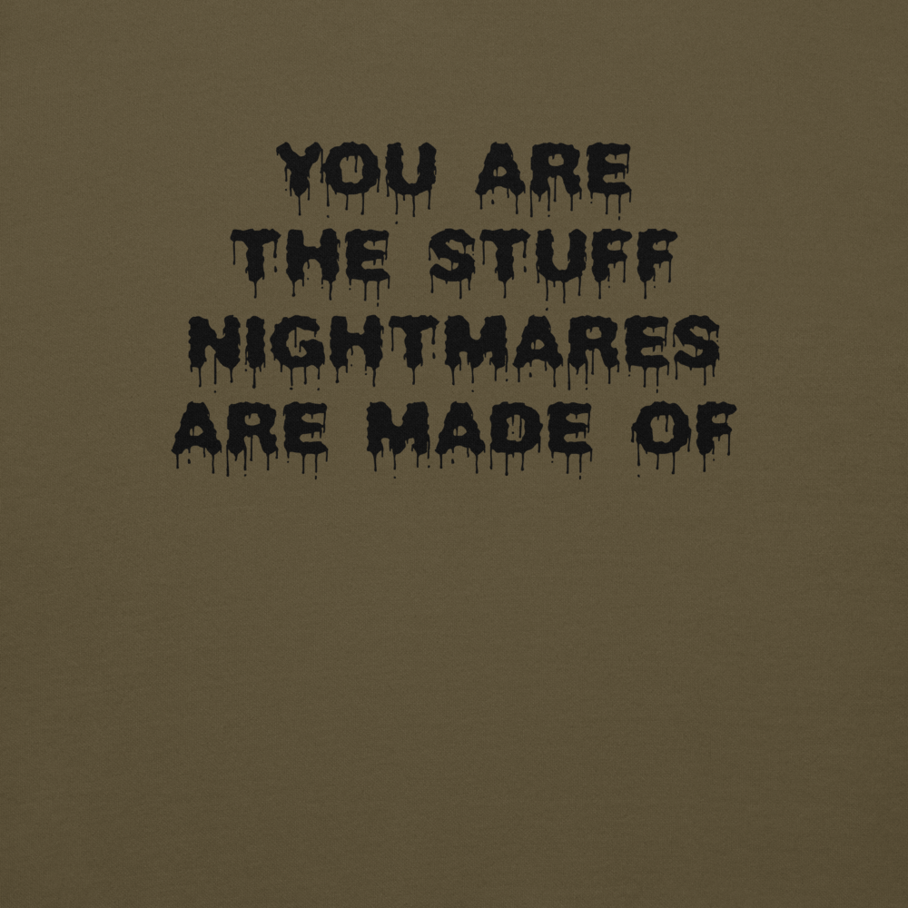 "You are the stuff nightmares are made of" printed on a military green background