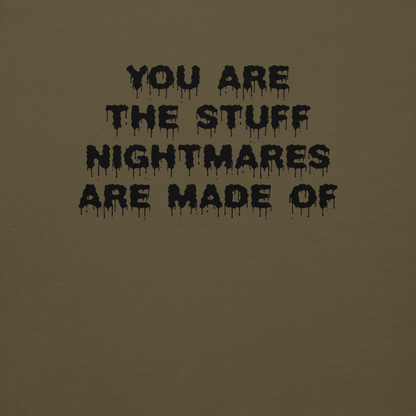"You are the stuff nightmares are made of" printed on a military green background