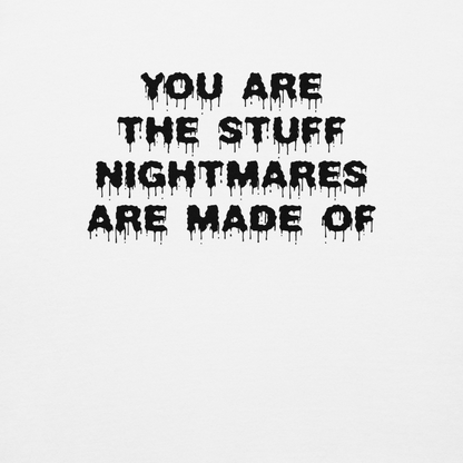 "You are the stuff nightmares are made of" printed on a white background